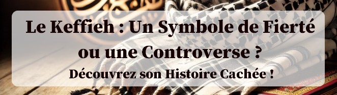 Le Keffieh Un Symbole de Fierté ou une Controverse